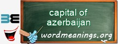 WordMeaning blackboard for capital of azerbaijan